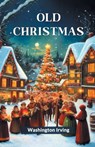 Old Christmas (Edition2024) - Washington Irving - 9789364285858