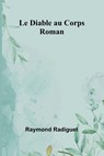 Le Diable au Corps - Raymond Radiguet - 9789364735667