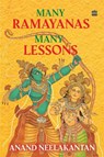 Many Ramayanas, Many Lessons - Anand Neelakantan - 9789365693331