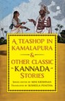 A Teashop In Kamalapura And Other Classic Kannada Stories - Susheela Punitha - 9789365698183