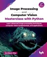 Image Processing and Computer Vision Masterclass with Python - Sandipan Dey - 9789365890037