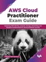 AWS Cloud Practitioner Exam Guide: Mastering AWS Identity, Compute, Storage, Networking, and Database Fundamentals for Cloud Practitioner Success - Gabriele Mastrapasqua - 9789365890341