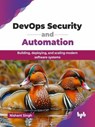 DevOps Security and Automation: Building, deploying, and scaling modern software systems - Nishant Singh - 9789365892680