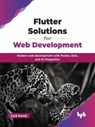 Flutter Solutions for Web Development: Modern web development with Flutter, Dart, and AI integration - Zaid Kamil - 9789365895254