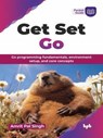 Get Set Go: Go programming fundamentals, environment setup, and core concepts - Amrit Pal Singh - 9789365896121
