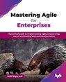 Mastering Agile for Enterprises - Aditi Agarwal - 9789365898200