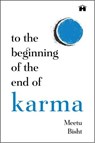 To the Beginning of the End of Karma - Meetu Bisht - 9789366115948
