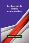Les bases de la morale évolutionniste - Herbert Spencer - 9789366384146