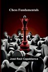 Chess Fundamentals - José Raúl Capablanca - 9789366385327