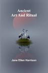 Ancient Art and Ritual - Jane Ellen Harrison - 9789366386256