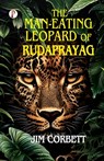 The Man-Eating Leopard of Rudaprayag - Jim Corbett - 9789367003350