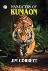 Man-Eaters of Kumaon - Jim Corbett - 9789367005101
