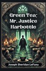 Green Tea; Mr. Justice Harbottle - Joseph Sheridan Lefanu - 9789367142837