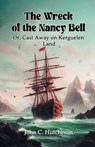The Wreck of the Nancy Bell Or, Cast Away on Kerguelen Land - John C Hutcheson - 9789367143735