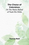 The Choise of Valentines; Or the Merie Ballad of Nash His Dildo - Thomas Nash - 9789367240748