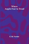 Where Angels Fear To Tread - E. M. Forster - 9789367243039