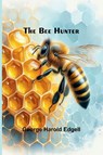 The Bee Hunter - George Harold Edgell - 9789367243626