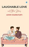 Laughable Love and Other Stories - Mihir Chakravarti - 9789367838075