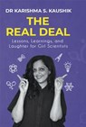 The Real Deal | A Guide for Aspiring Girl Scientists to Discover What Life in Science Is Really like | Contains Illustrations, Case-Studies, and Research-Backed Analyses - Karishma S. Kaushik - 9789367906163