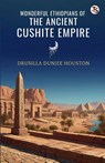 Wonderful Ethiopians Of The Ancient Cushite Empire - Drusilla Dunjee Houston - 9789368811848