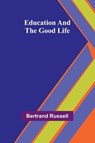 Education And The Good Life - Bertrand Russell - 9789369057597