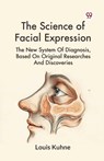 The Science of Facial Expression the New System of Diagnosis, Based on Original Researches and Discoveries - Louis Kuhne - 9789369422821