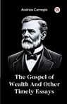 The Gospel of Wealth and Other Timely Essays - Andrew Carnegie - 9789369422883