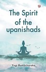 The Spirit of the Upanishads - Yogi Ramacharaka - 9789369426263