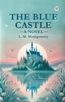 The Blue Castle A Novel - L. M. Montgomery - 9789369426324