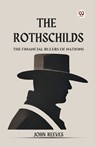 The Rothschilds The Financial Rulers Of Nations - John Reeves - 9789369426898