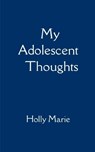 My Adolescent Thoughts - Holly Marie - 9789369548590