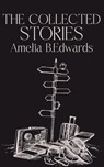 The Collected Stories of Amelia B.Edwards - Amelia B. Edwards - 9789370487789