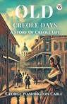 Old Creole Days A Story Of Creole Life - George Washington Cable - 9789370811003
