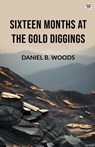Sixteen Months At The Gold Diggings (Edition1) - Daniel B Woods - 9789371134613