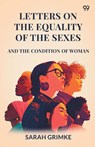 Letters On The Equality Of The SexesAnd The Condition Of Woman (Edition1) - Sarah Grimke - 9789371136952