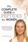 The Complete Guide to Peptides For Women: The Biohacker's Protocol to Reverse the Signs of Aging, Ignite Fat Loss, and Restore Youthful Skin, Hair, an - Jessa Callan - 9789371230025