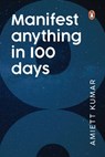 Manifest Anything in 100 Days - Amiett Kumar - 9789373032641