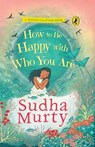 How to Be Happy with Who You Are | Puffin Chapter Book | Full-colour, Gorgeous Illustrations | Perfect Introduction to Sudha Murty | Ages 5+ - Sudha Murty - 9789373039442