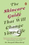 The Skincare Guide That Will Change Your Life - Deepali Bhardwaj - 9789377300654