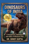 Dinosaurs of India | A Present Day Adventure into India's Prehistoric Past - Binoy Gupta - 9789377521516