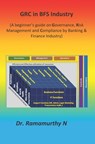 GRC in BFS Industry: A beginner's guide on Governance, Risk Management and Compliance by Banking & Finance Industry - Ramamurthy Natarajan - 9789382237600
