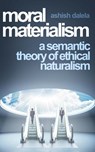 Moral Materialism: A Semantic Theory of Ethical Naturalism - Ashish Dalela - 9789385384035