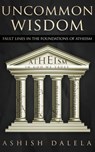 Uncommon Wisdom: Fault Lines in the Foundations of Atheism - Ashish Dalela - 9789385384059