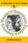 Western Questions Eastern Answers: A Collection of Short Essays - Volume 1 - Ashish Dalela - 9789385384080