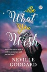 Be What You Wish - Neville Goddard ; Gp Editors - 9789387669550