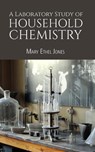 A Laboratory Study of Household Chemistry - Mary Ethel Jones - 9789387867796