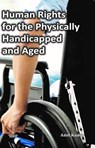 Human Rights for the Physically Handicapped and Aged - Amit Kumar - 9789388162104