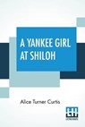 A Yankee Girl At Shiloh - CURTIS,  Alice Turner - 9789388396943