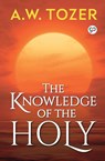 The Knowledge of the Holy - A W Tozer ; General Press - 9789389157130