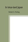 In lotus-land Japan - Herbert G Ponting - 9789389397857